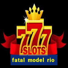 fatal model rio claro sp